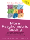 More Psychometric Testing: 1000 New Ways to Assess Your Personality, Creativity, Intelligence and Lateral Thinking